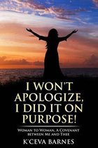 I Won't Apologize, I Did It on Purpose!