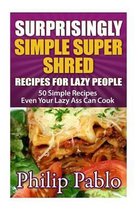 Surprisingly Simple Super Shred Diet Recipes For Lazy People
