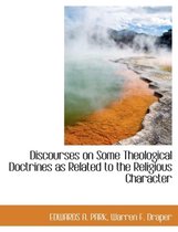 Discourses on Some Theological Doctrines as Related to the Religious Character