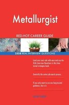 Metallurgist Red-Hot Career Guide; 2558 Real Interview Questions