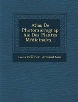 Atlas de Photomicrographie Des Plantes Medicinales...