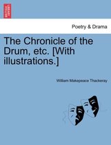 The Chronicle of the Drum, Etc. [With Illustrations.]