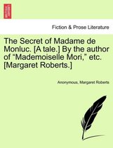 The Secret of Madame de Monluc. [A Tale.] by the Author of Mademoiselle Mori, Etc. [Margaret Roberts.]