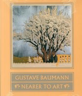 Gustave Baumann: Nearer to Art