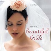 How to be a Beautiful Bride