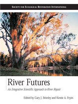 The Science and Practice of Ecological Restoration Series - River Futures