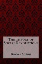 The Theory of Social Revolutions Brooks Adams