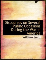 Discourses on Several Public Occasions During the War in America