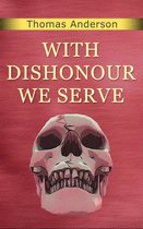 With Dishonour We Serve