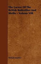 The Larvae Of The British Butterflies And Moths - Volume VIII