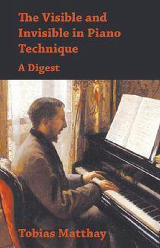 The Visible and Invisible in Piano Technique - A Digest - cover