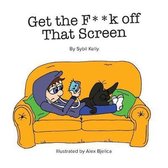 Get the F**k Off That Screen