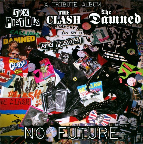 No Future A Tribute Album To Sex Pistols The Clash And The Damned Various Artists 