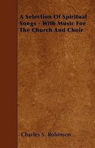 A Selection Of Spiritual Songs - With Music For The Church And Choir