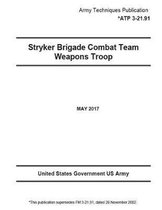 Army Techniques Publication ATP 3-21.91 (FM 3-21.91, ) Stryker Brigade Combat Team Weapons Troop May 2017