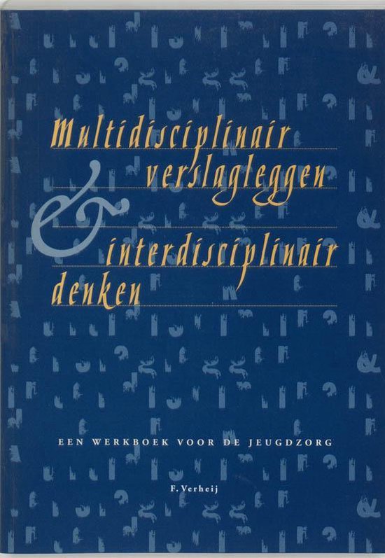 Cover van het boek 'Multidisciplinair verslagleggen & interdisciplinair denken / druk 1' van F. Verheij