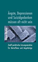 ngste, Depressionen Und Suizidgedanken M ssen Oft Nicht Sein. Zw lf Praktische L sungsans tze F r Betroffene Und Angeh rige.