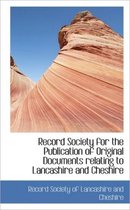 Record Society for the Publication of Original Documents Relating to Lancashire and Cheshire