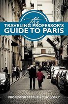 The Traveling Professor's Guide to Paris