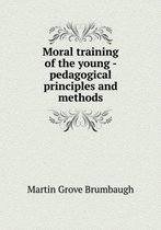Moral training of the young - pedagogical principles and methods