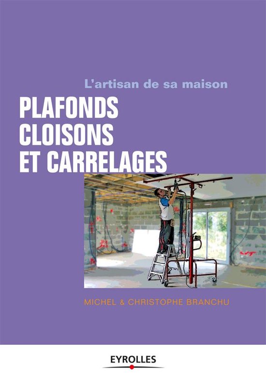 L'artisan de sa maison - Plafonds, cloisons et carrelages