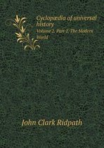 Cyclopaedia of universal history Volume 2. Part 2. The Modern World