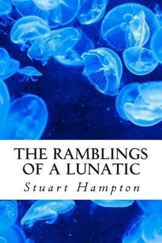 The Ramblings Of A Lunatic, Stuart Ian Hampton Bsc 9781500972936