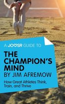 A Joosr Guide to... The Champion's Mind by Jim Afremow: How Great Athletes Think, Train, and Thrive