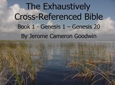 The EXHAUSTIVELY CROSS-REFERENCED BIBLE 1 - Book 1 - Genesis 1 – Genesis 20 - Exhaustively Cross Referenced Bible