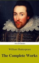 The Complete Works of William Shakespeare (Illustrated) (Best Navigation, Active TOC) (A to Z Classics)