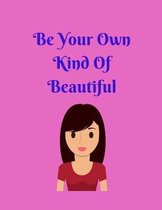 Be Your Own Kind Of Beautiful