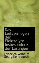 Das Leitvermogen Der Elektrolyte, Insbesondere Der Losungen