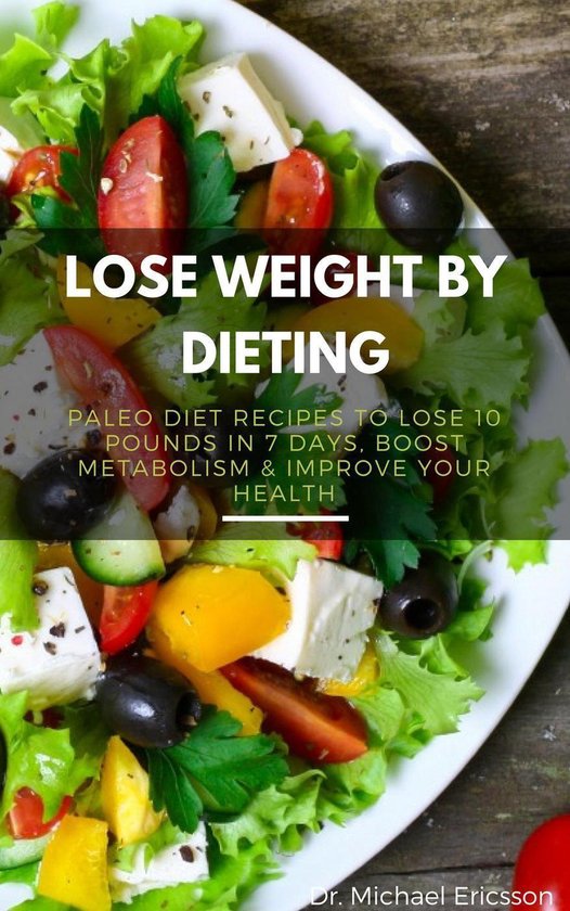 Omslag van Lose Weight By Dieting: Paleo Diet Recipes to Lose 10 Pounds in 7 Days, Boost Metabolism & Improve Your Health