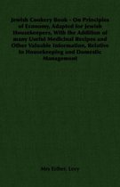 Jewish Cookery Book - On Principles of Economy, Adapted for Jewish Housekeepers, With the Addition of Many Useful Medicinal Recipes and Other Valuable Information, Relative to Housekeeping and Domestic Management