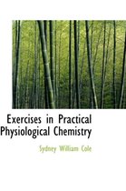 Exercises in Practical Physiological Chemistry