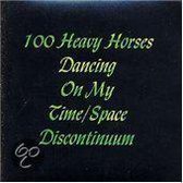 100 Heavy Horses Dancing On My Time/Space Discontinuum
