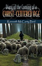 Diary of the Coming of a Christ-Centered Age