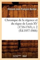 Histoire- Chronique de la R�gence Et Du R�gne de Louis XV (1718-1763), T. 2 (�d.1857-1866)