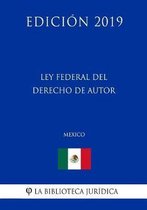 Ley Federal del Derecho de Autor (Mexico) (Edicion 2019)