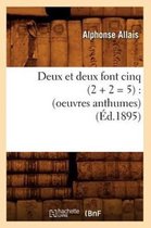 Litterature- Deux Et Deux Font Cinq (2 + 2 = 5): (Oeuvres Anthumes) (�d.1895)