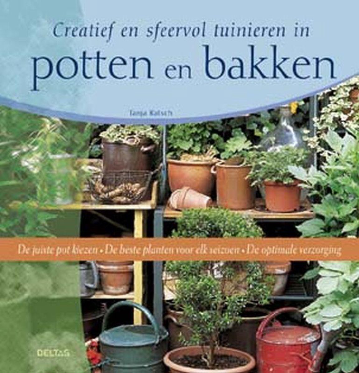 Creatief En Sfeervol Tuinieren In Potten En Bakken, Tanja Ratsch |  9789044711349 | Boeken | bol.com