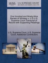 One Hundred and Ninety-Nine Barrels of Whiskey V. U S U.S. Supreme Court Transcript of Record with Supporting Pleadings