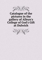 Catalogue of the Pictures in the Gallery of Alleyn's College of God's Gift at Dulwich