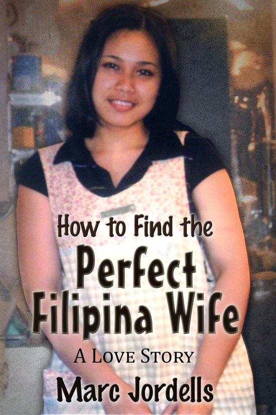 How to Find the Perfect Filipina Wife: A Love Story - cover