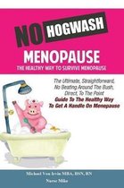 No Hogwash Menopause the Healthy Way to Survive Menopause