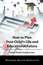 How to Plan Your Child's Life and Educational Future