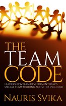 THE TEAM CODE. Leadership & Team Development Basics. Special Team Building Activities Included.
