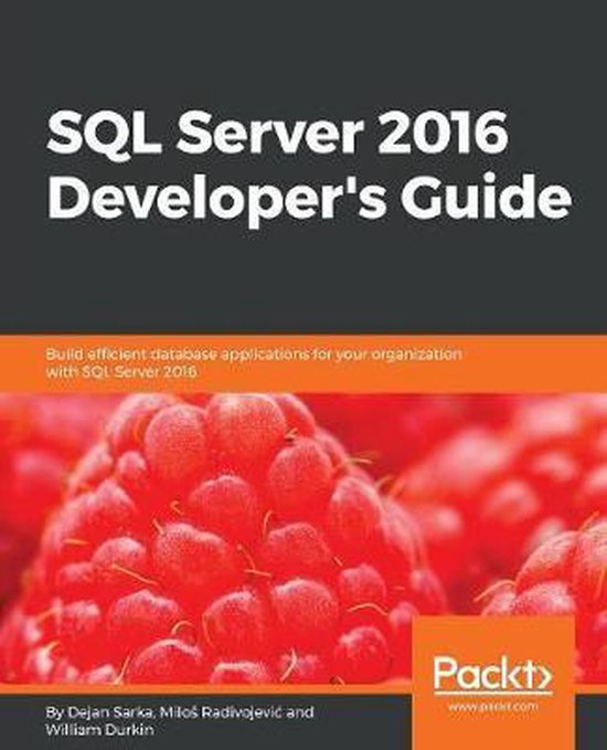 SQL Server 2016 Developer's Guide | 9781786465344 | Milos Radivojevic ...