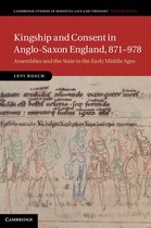 Cambridge Studies in Medieval Life and Thought: Fourth Series 92 - Kingship and Consent in Anglo-Saxon England, 871–978