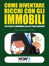 HOW2 Edizioni - COME DIVENTARE RICCHI CON GLI IMMOBILI